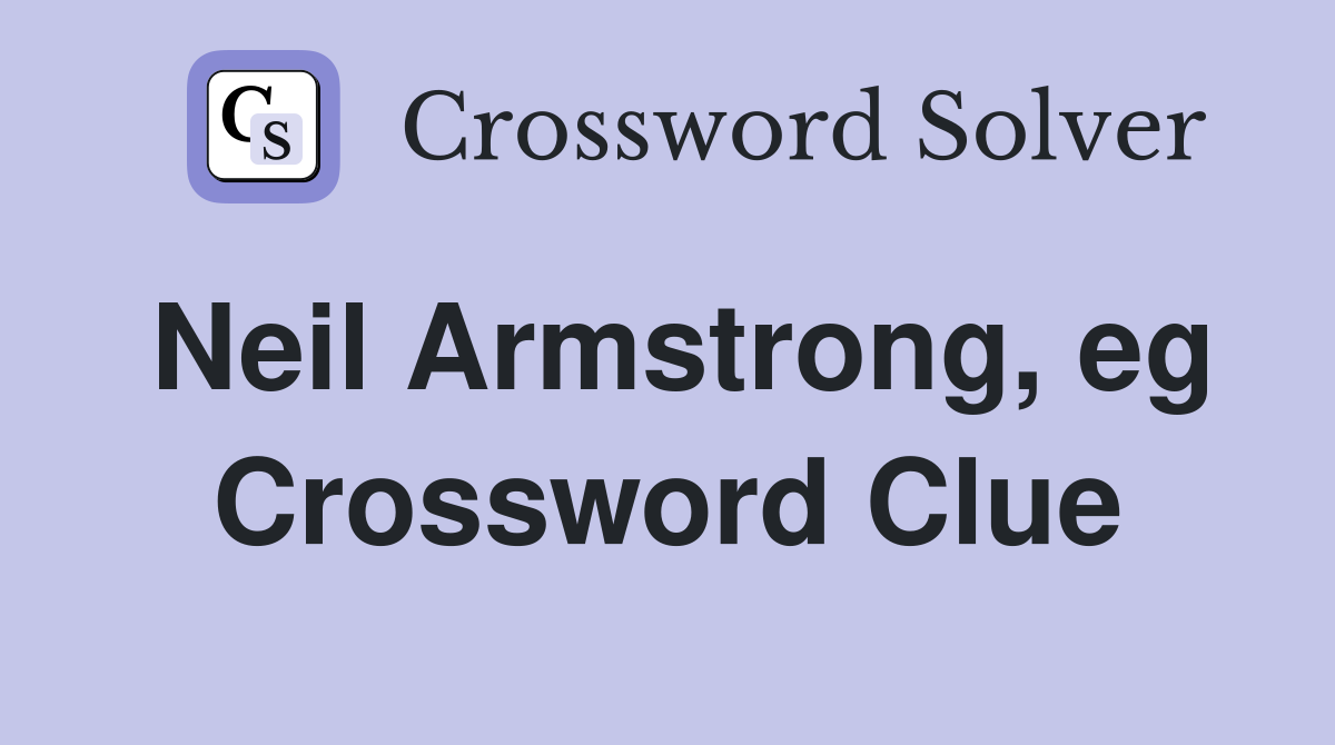 Neil Armstrong eg Crossword Clue Answers Crossword Solver